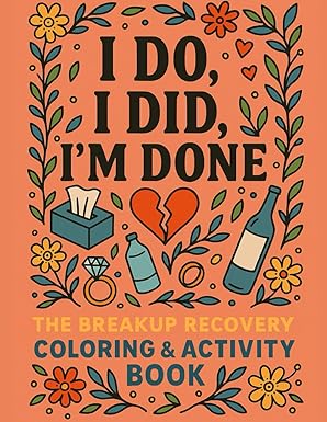 I Do, I Did, I’m Done: A Savage Coloring & Activity Book for Divorce, Breakups, and Ghostings