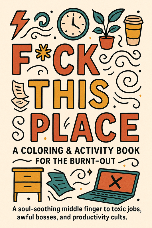 F*ck This Place: A Funny Adult Coloring & Activity Book